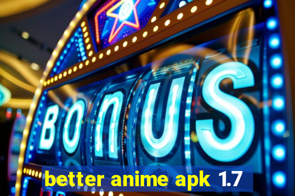 better anime apk 1.7